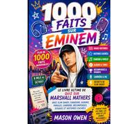 1000 faits sur Eminem: Le livre ultime de quiz sur Marshall Mathers avec Slim Shady, chansons, albums, paroles, carrière, récompenses, disques et histoires cachées