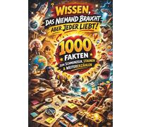 1000 Fakten - Wissen, das niemand braucht, aber alle lieben!: Zum Schmunzeln, Staunen & Weitererzählen