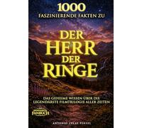 1000 faszinierende Fakten zu Der Herr der Ringe: Das geheime Wissen über die legendärste Filmtrilogie aller Zeiten