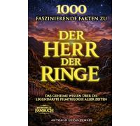 1000 faszinierende Fakten zu Der Herr der Ringe: Das geheime Wissen über die legendärste Filmtrilogie aller Zeiten
