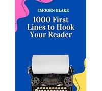 1000 First Lines to Hook Your Reader (The 1000 Writing Tools Series)
