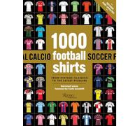 1000 Football Shirts Revised and Updated: From Vintage Classics to the Latest Releases