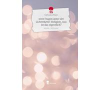 1000 Fragen unter der Lichterkette: Religion, was ist das eigentlich?. Life is a Story - story.one