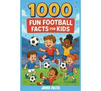 1000 FUN FOOTBALL FACTS FOR KIDS (SOCCER COACHING AND TACTICS)