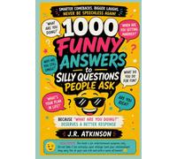 1000 Funny Answers to Silly Questions People Ask: Because 'What Are You Doing? ' Deserves a Better Response