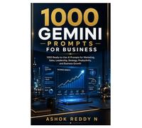 1000 Gemini Prompts for Business: 1000 Ready-to-Use AI Prompts for Marketing, Sales, Leadership, Strategy, Productivity, and Business Growth