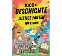 1000+ Geschichte Lustige Fakten Für Kinder: Erstaunliche Geschichten, überraschende Ereignisse und coole Entdeckungen aus der Weltgeschichte für neugierige Kinder