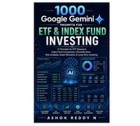 1000 Google Gemini Prompts for ETF & Index Fund Investing: AI Prompts for ETF Research, Index Fund Comparison, Diversification, Risk Analysis, Asset Allocation & Long-Term Investing