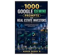 1000 Google Gemini Prompts for Real Estate Investors: A Practical AI Prompt Library for Smarter Property Research, Investment Analysis, and Portfolio Growth