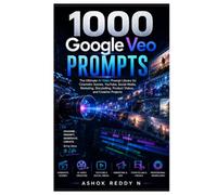 1000 Google Veo Prompts: The Ultimate AI Video Prompt Library for Cinematic Scenes, YouTube, Social Media, Marketing, Storytelling, Product Videos, and Creative Projects