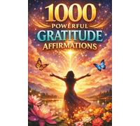 1000 Gratitude Affirmations: Attract health wealth success through Daily Gratitude