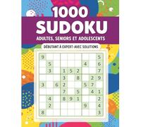 1000 Grilles de Sudoku Débutant à Expert: Livre Ultime avec Plus d’un Millier de Puzzles, 5 Niveaux de Difficulté & Solutions Complètes - Un Grand ... Faciles à Lire, pour Stimuler la Mémoire