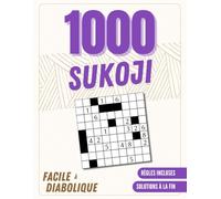 1000 Grilles de Sukoji Tous Niveaux: Un millier de Sukoji, 4 Niveaux de Difficulté & Solutions Complètes