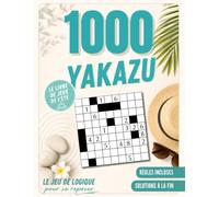1000 Grilles de Yakazu pour se reposer: 3 Niveaux de Difficulté, Règles & Solutions Complètes