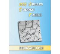 1000 Grilles Sudoku Facile pour Adultes: 1000 Grilles faciles avec solutions - Livre de Jeux Sudoku Pour Adultes