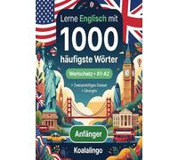 1000 Häufigste Wörter in Englisch für Anfänger: Ihr Wegweiser für Englisch A1-A2 mit Übungen und Glossar