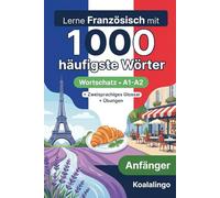 1000 Häufigste Wörter in Französisch für Anfänger: Französisch A1-A2: Vokabeln, Sätze & Übungen mit Glossar