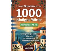 1000 Häufigste Wörter in Griechisch für Anfänger: Mit Übungen, Beispielen & Glossar - Niveau A1-A2