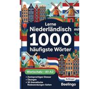 1000 Häufigste Wörter in Niederländisch für Anfänger: Niederländisch lernen mit Übungen, Beispielen & Glossar - Niveau A1-A2