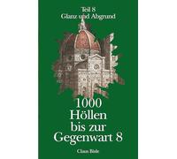 1000 Höllen bis zur Gegenwart: Glanz und Abgrund: 8