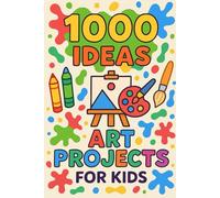 1000 Ideas: Art Projects For Kids: Big creativity for small hands (1000 Ideas Books)