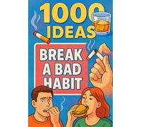 1000 Ideas: Break A Bad Habit: Small steps. Big change. One habit at a time. (1000 Ideas Books)