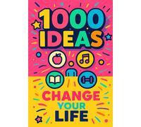 1000 Ideas: Change Your Life: Change begins with one idea (1000 Ideas Books)