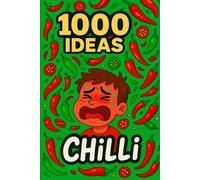 1000 Ideas: Chilli: One ingredient. Infinite heat. (1000 Ideas Books)