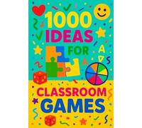 1000 Ideas: Classroom Games: One Book - A Thousand Ways to Play and Learn (1000 Ideas Books)