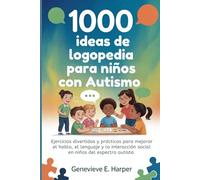1000 ideas de logopedia para niños con autismo: Ejercicios divertidos y prácticos para mejorar el habla, el lenguaje y la interacción social en niños del espectro autista (Speech Therapy Ideas)