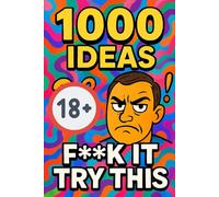 1000 Ideas: F**k It, Try This: 1,000 brutally honest, swear-packed ideas to stop giving a **** and start living your **** life. (1000 Ideas Books)
