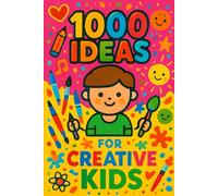 1000 Ideas: For Creative Kids: For curious minds and crafty hands (1000 Ideas Books)
