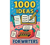 1000 Ideas for Writers: Spark your next story-one idea at a time (1000 Ideas Books)