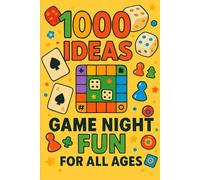 1000 Ideas: Game Night Fun for All Ages: Laugh, Play, Repeat-Endless Fun for Every Generation (1000 Ideas Books)