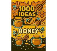 1000 Ideas: Honey: Drizzle it. Mix it. Love it. (1000 Ideas Books)