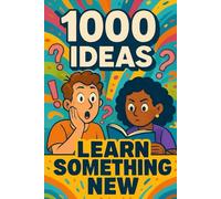 1000 Ideas: Learn Something New: Weird facts, cool skills, and brain candy you didn’t know you needed. (1000 Ideas Books)
