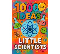 1000 Ideas: Little Scientists: Hands-on science for curious kids. (1000 Ideas Books)