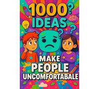 1000 Ideas: Make People Uncomfortable: Making things weird-on purpose (1000 Ideas Books)