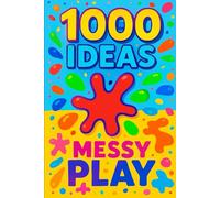 1000 Ideas: Messy Play: The messier, the better. (1000 Ideas Books)