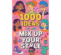 1000 Ideas: Mix Up Your Style: Be bold. Be weird. Be wonderfully you. (1000 Ideas Books)
