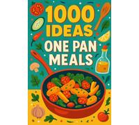 1000 Ideas: One Pan Meals: Simple and Satisfying-One Pan at a Time. (1000 Ideas Books)