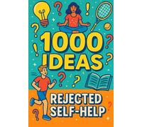 1000 Ideas: Rejected Self-Help: Self-help so bad, it’s actually hilarious. (1000 Ideas Books)