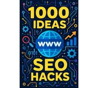 1000 Ideas: SEO Hacks: 1000 Proven Tactics to Dominate Search Engines (1000 Ideas Books)