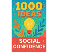 1000 Ideas: Social Confidence: From awkward to awesome: 1000 ways to level up your social life. (1000 Ideas Books)