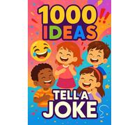 1000 Ideas: Tell A Joke: Silly jokes for seriously funny kids. (1000 Ideas Books)