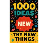 1000 Ideas: Try New Things: Life’s more fun when you shake things up (1000 Ideas Books)