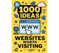 1000 Ideas: Websites Worth Visiting: 1000 Clicks to Expand Your World (1000 Ideas Books)