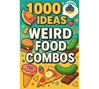 1000 Ideas: Weird Food Combos: If it sounds gross but tastes great, it made the list (1000 Ideas Books)
