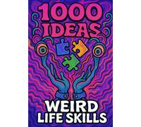 1000 Ideas: Weird Life Skills: Unusual Tricks for Unpredictable Situations (1000 Ideas Books)