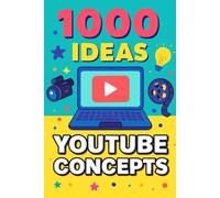 1000 Ideas: YouTube Channel Concepts: Start Smart. Grow Fast. Never Run Out of Content Ideas. (1000 Idea Books)